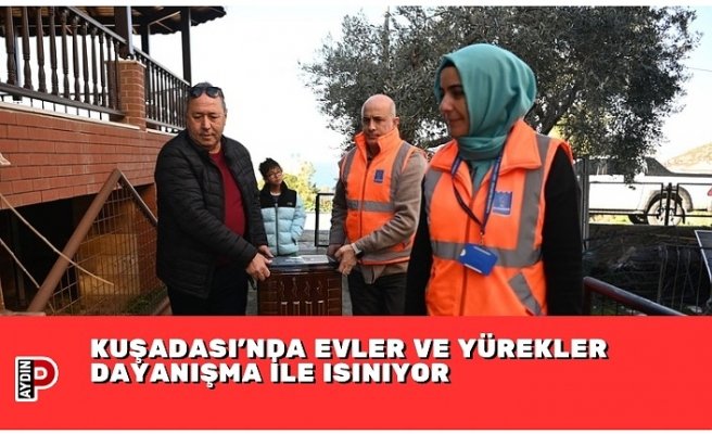 KUŞADASI’NDA EVLER VE YÜREKLER DAYANIŞMA İLE ISINIYOR
