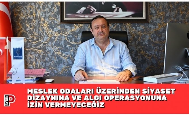 MESLEK ODALARI ÜZERİNDEN SİYASET DİZAYNINA VE ALGI OPERASYONUNA İZİN VERMEYECEĞİZ