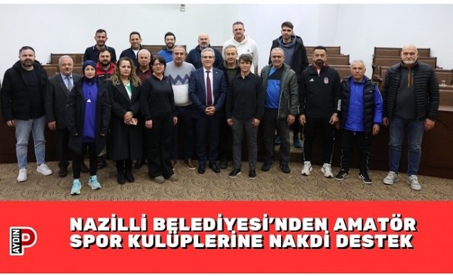 NAZİLLİ BELEDİYESİ’NDEN AMATÖR SPOR KULÜPLERİNE NAKDİ DESTEK