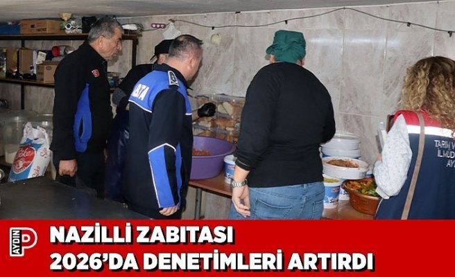 NAZİLLİ ZABITASI 2026’DA DENETİMLERİ ARTIRDI
