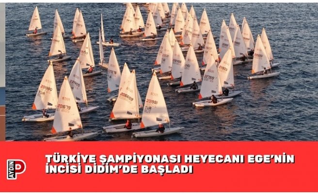 TÜRKİYE ŞAMPİYONASI HEYECANI EGE’NİN İNCİSİ DİDİM’DE BAŞLADI