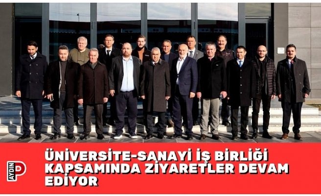 ÜNİVERSİTE-SANAYİ İŞ BİRLİĞİ KAPSAMINDA ZİYARETLER DEVAM EDİYOR